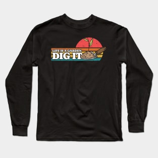 Life Is A Garden, Dig It Long Sleeve T-Shirt